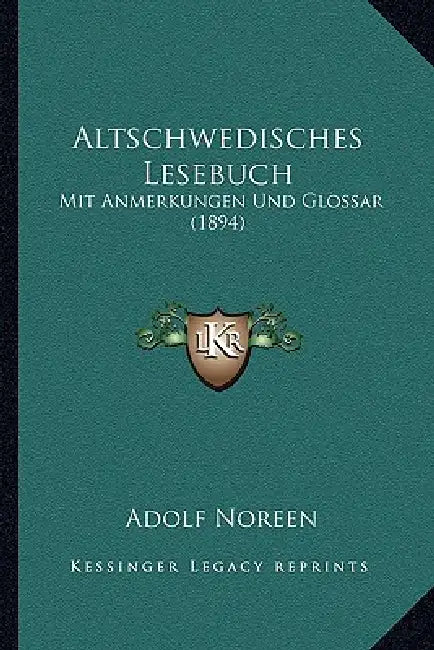 Altschwedisches Lesebuch: Mit Anmerkungen Und Glossar (1894) by Adolf Noreen