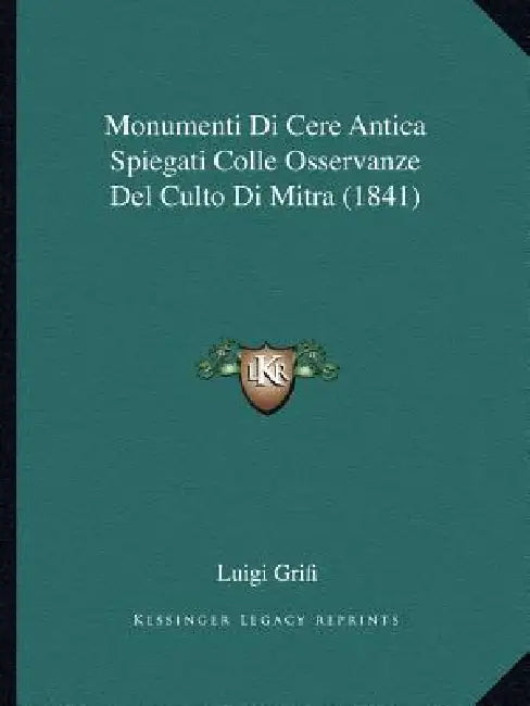 Monumenti Di Cere Antica Spiegati Colle Osservanze Del Culto Di Mitra (1841) by Luigi Grifi