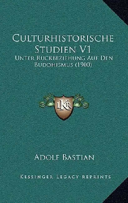 Culturhistorische Studien V1: Unter Ruckbeziehung Auf Den Buddhismus (1900) by Adolf Bastian