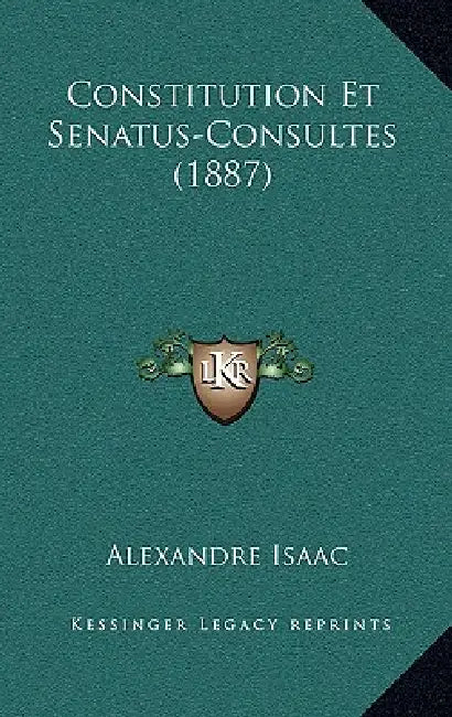 Constitution Et Senatus-Consultes (1887) by Alexandre Isaac