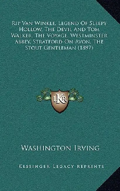 Rip Van Winkle, Legend Of Sleepy Hollow, The Devil And Tom Walker, The Voyage, Westminster Abbey, Stratford-On-Avon, The Stout Gentleman (1897) by Washington Irving