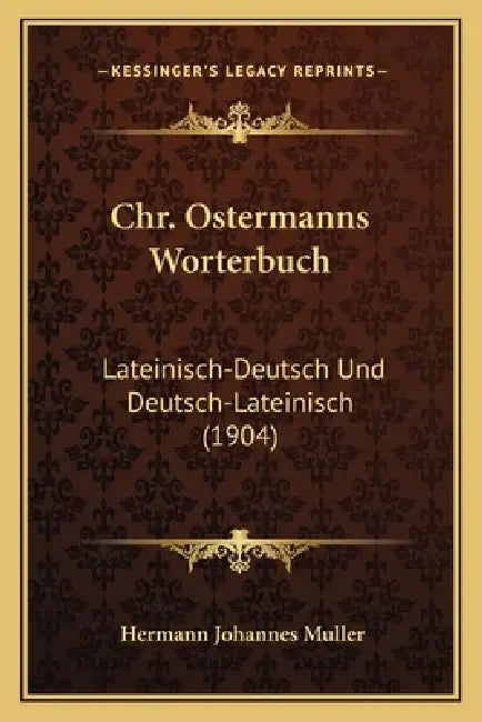 Chr. Ostermanns Worterbuch: Lateinisch-Deutsch Und Deutsch-Lateinisch (1904) by Hermann Johannes Muller