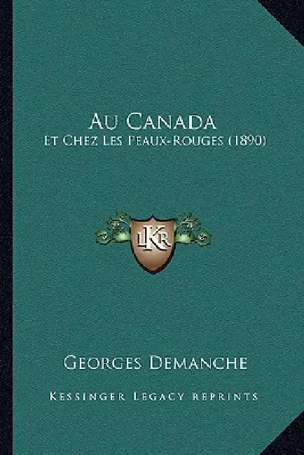 Au Canada: Et Chez Les Peaux-Rouges (1890) by Georges Demanche