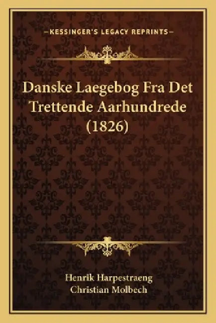 Danske Laegebog Fra Det Trettende Aarhundrede (1826) by Henrik Harpestraeng, Christian Molbech