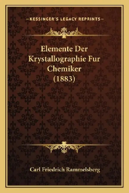 Elemente Der Krystallographie Fur Chemiker (1883) by Carl Friedrich Rammelsberg