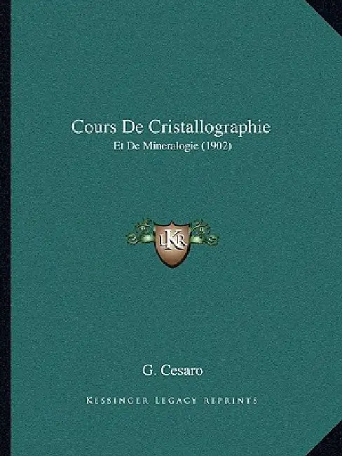 Cours De Cristallographie: Et De Mineralogie (1902) by G. Cesaro