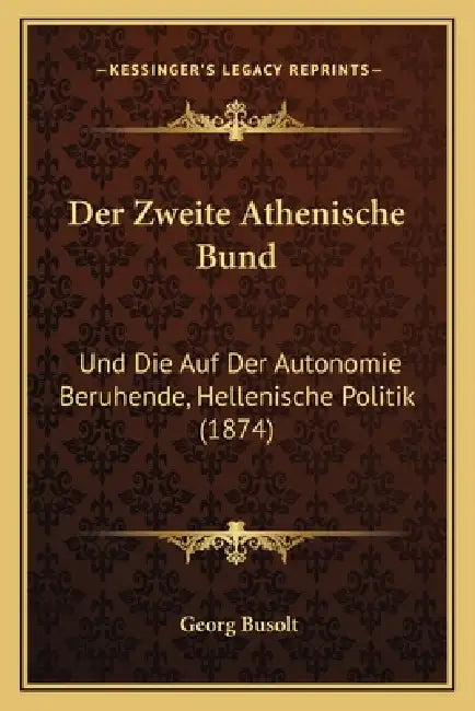 Der Zweite Athenische Bund: Und Die Auf Der Autonomie Beruhende, Hellenische Politik (1874) by Georg Busolt