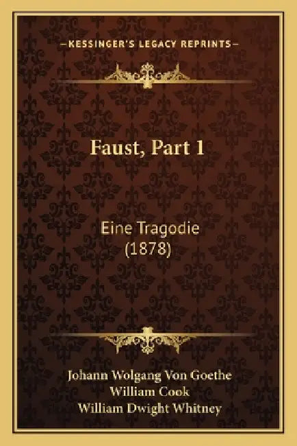 Faust, Part 1: Eine Tragodie (1878) by Johann Wolgang Von Goethe, William Cook, William Dwight Whitney