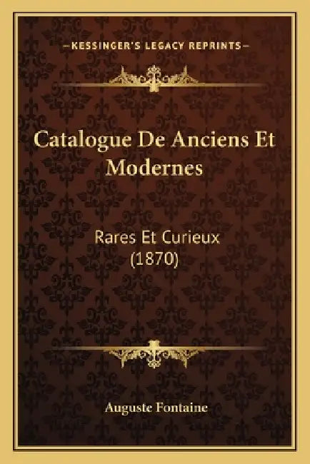 Catalogue De Anciens Et Modernes: Rares Et Curieux (1870) by Auguste Fontaine