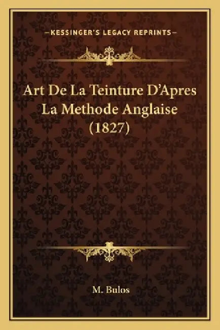 Art De La Teinture D'Apres La Methode Anglaise (1827) by M. Bulos
