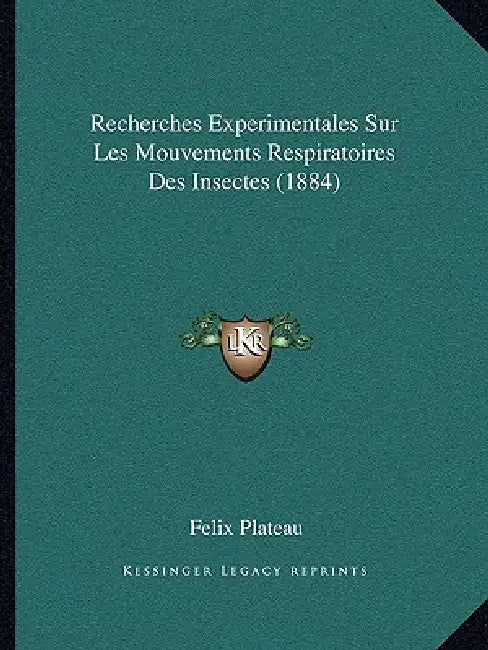 Recherches Experimentales Sur Les Mouvements Respiratoires Des Insectes (1884) by Felix Plateau