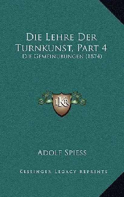 Die Lehre Der Turnkunst, Part 4: Die Gemeinubungen (1874) by Adolf Spiess