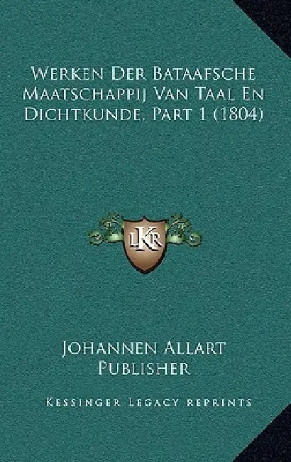 Werken Der Bataafsche Maatschappij Van Taal En Dichtkunde, Part 1 (1804) by Johannes Allart Publisher
