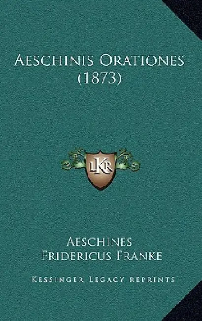 Aeschinis Orationes (1873) by Aeschines, Fridericus Franke