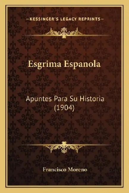Esgrima Espanola: Apuntes Para Su Historia (1904) by Francisco Moreno