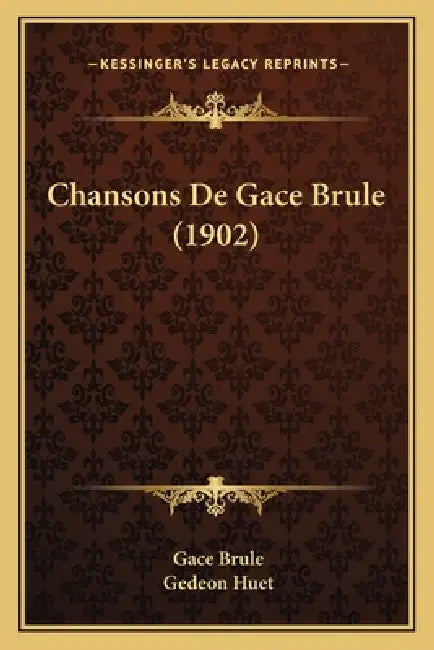 Chansons De Gace Brule (1902) by Gace Brule, Gedeon Huet