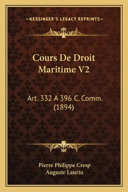 Cours De Droit Maritime V2: Art. 332 A 396 C. Comm. (1894) by Pierre Philippe Cresp, Auguste Laurin