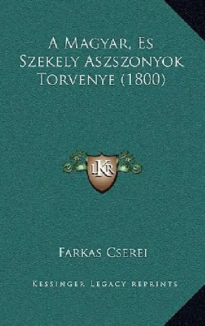 A Magyar, Es Szekely Aszszonyok Torvenye (1800) by Farkas Cserei