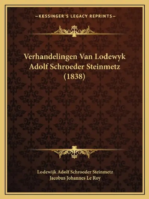 Verhandelingen Van Lodewyk Adolf Schroeder Steinmetz (1838) by Lodewijk Adolf Schroeder Steinmetz, Jacobus Johannes Le Roy