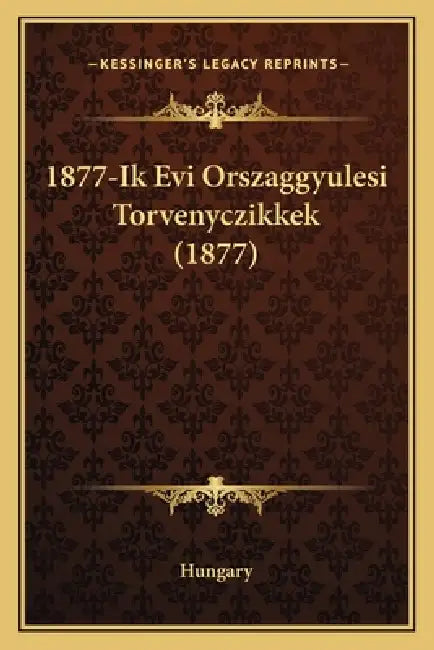 1877-Ik Evi Orszaggyulesi Torvenyczikkek (1877) by Hungary