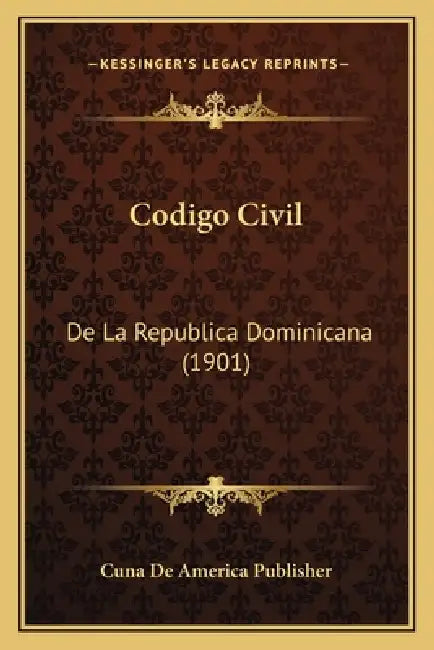 Codigo Civil: De La Republica Dominicana (1901) by Cuna de America Publisher