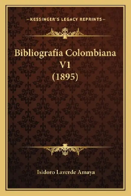 Bibliografía Colombiana V1 (1895) by Isidoro Laverde Amaya