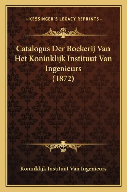 Catalogus Der Boekerij Van Het Koninklijk Instituut Van Ingenieurs (1872) by Koninklijk Instituut Van Ingenieurs