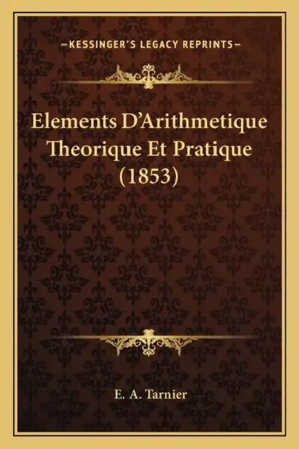 Elements D'Arithmetique Theorique Et Pratique (1853) by E. A. Tarnier