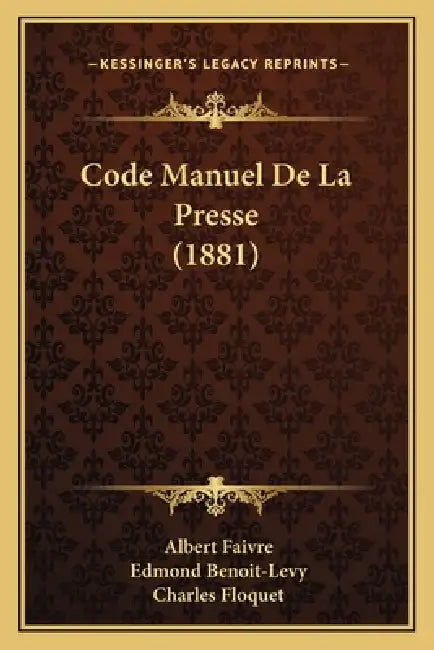 Code Manuel De La Presse (1881) by Albert Faivre, Edmond Benoit-Levy, Charles Floquet