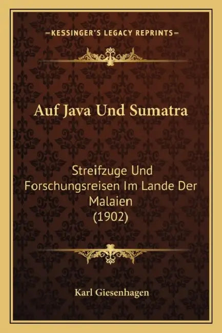 Auf Java Und Sumatra: Streifzuge Und Forschungsreisen Im Lande Der Malaien (1902) by Karl Giesenhagen