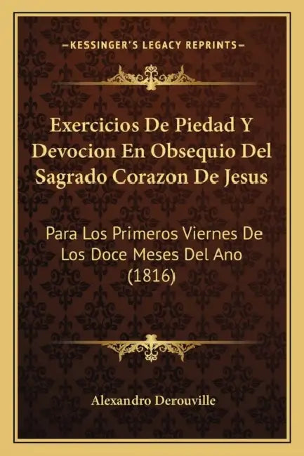 Exercicios De Piedad Y Devocion En Obsequio Del Sagrado Corazon De Jesus: Para Los Primeros Viernes De Los Doce Meses Del Ano (1816) by Alexandro Derouville
