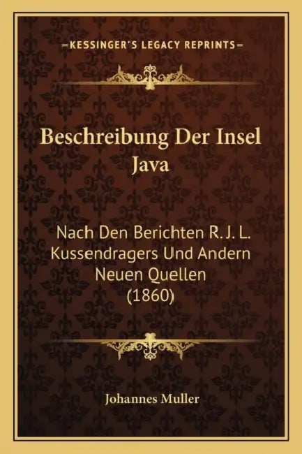 Beschreibung Der Insel Java: Nach Den Berichten R. J. L. Kussendragers Und Andern Neuen Quellen (1860) by Johannes Muller