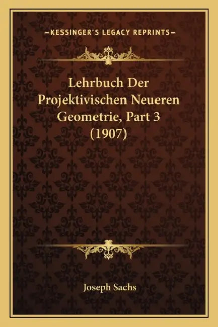 Lehrbuch Der Projektivischen Neueren Geometrie, Part 3 (1907) by Joseph Sachs