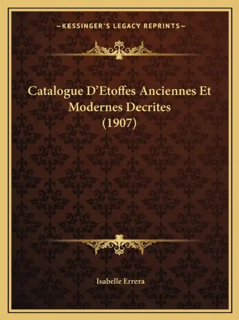 Catalogue D'Etoffes Anciennes Et Modernes Decrites (1907) by Isabelle Errera