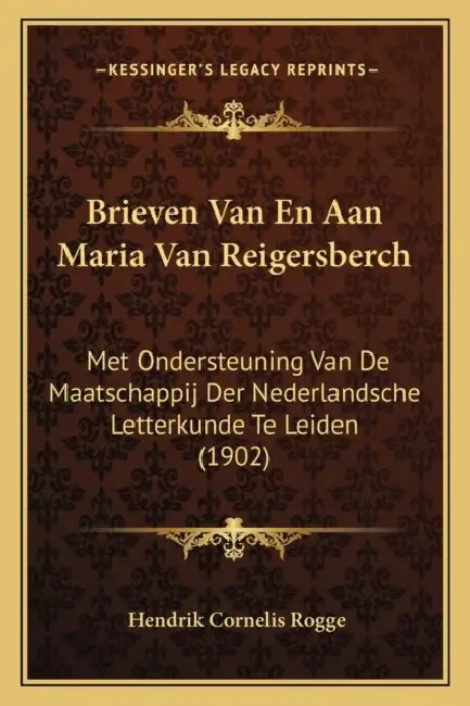 Brieven Van En Aan Maria Van Reigersberch: Met Ondersteuning Van De Maatschappij Der Nederlandsche Letterkunde Te Leiden (1902) by Hendrik Cornelis Rogge