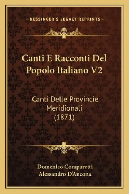 Canti E Racconti Del Popolo Italiano V2: Canti Delle Provincie Meridionali (1871) by Domenico Comparetti, Alessandro D'Ancona