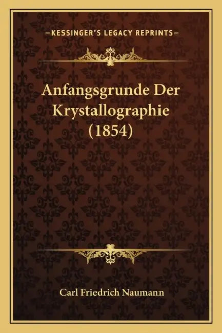 Anfangsgrunde Der Krystallographie (1854) by Carl Friedrich Naumann