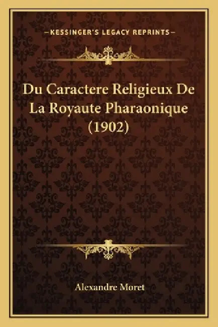 Du Caractere Religieux De La Royaute Pharaonique (1902) by Alexandre Moret