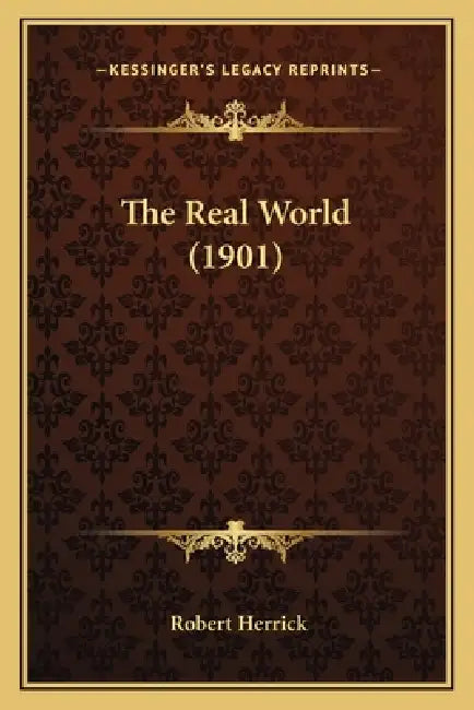 The Real World (1901) by Robert Herrick