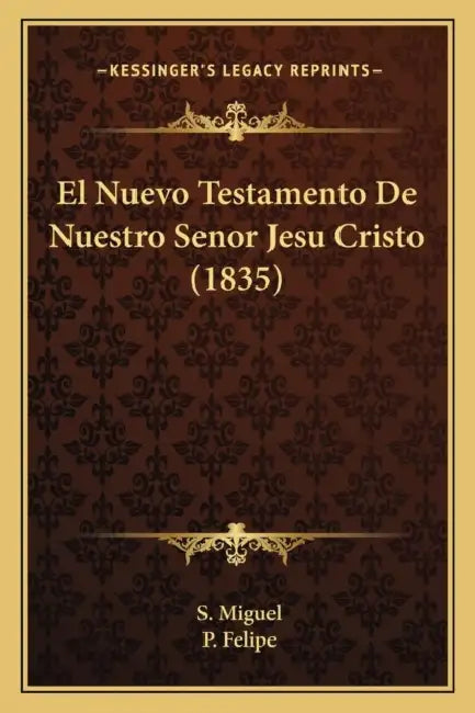 El Nuevo Testamento De Nuestro Senor Jesu Cristo (1835) by S. Miguel, P. Felipe