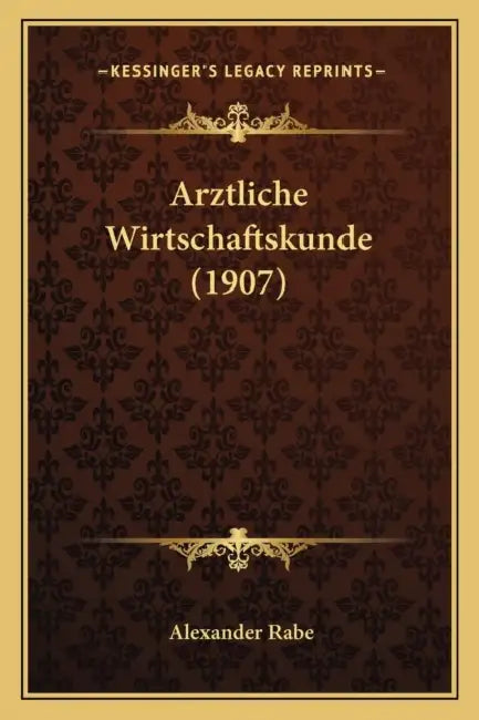 Arztliche Wirtschaftskunde (1907) by Alexander Rabe