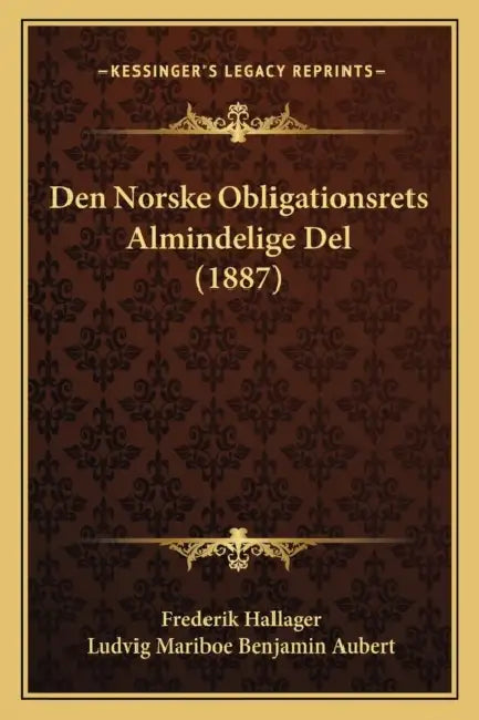Den Norske Obligationsrets Almindelige Del (1887) by Frederik Hallager, Ludvig Mariboe Benjamin Aubert