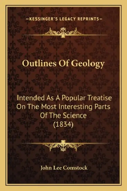 Outlines Of Geology: Intended As A Popular Treatise On The Most Interesting Parts Of The Science (1834) by John Lee Comstock