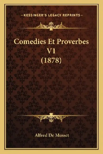 Comedies Et Proverbes V1 (1878) by Alfred de Musset