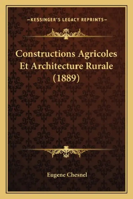 Constructions Agricoles Et Architecture Rurale (1889) by Eugene Chesnel