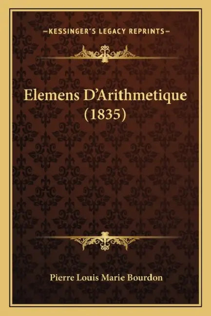 Elemens D'Arithmetique (1835) by Pierre Louis Marie Bourdon
