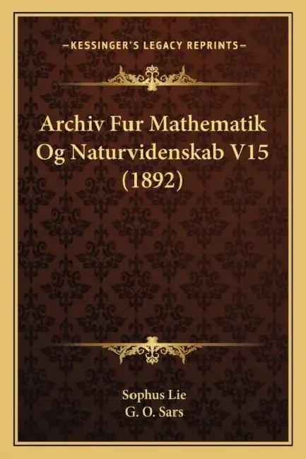 Archiv Fur Mathematik Og Naturvidenskab V15 (1892) by Sophus Lie, G. O. Sars