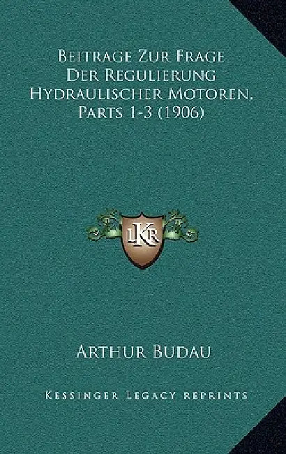 Beitrage Zur Frage Der Regulierung Hydraulischer Motoren, Parts 1-3 (1906) by Arthur Budau