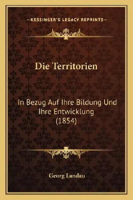 Die Territorien: In Bezug Auf Ihre Bildung Und Ihre Entwicklung (1854) by Georg Landau