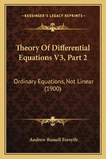 Theory Of Differential Equations V3, Part 2: Ordinary Equations, Not Linear (1900) by Andrew Russell Forsyth